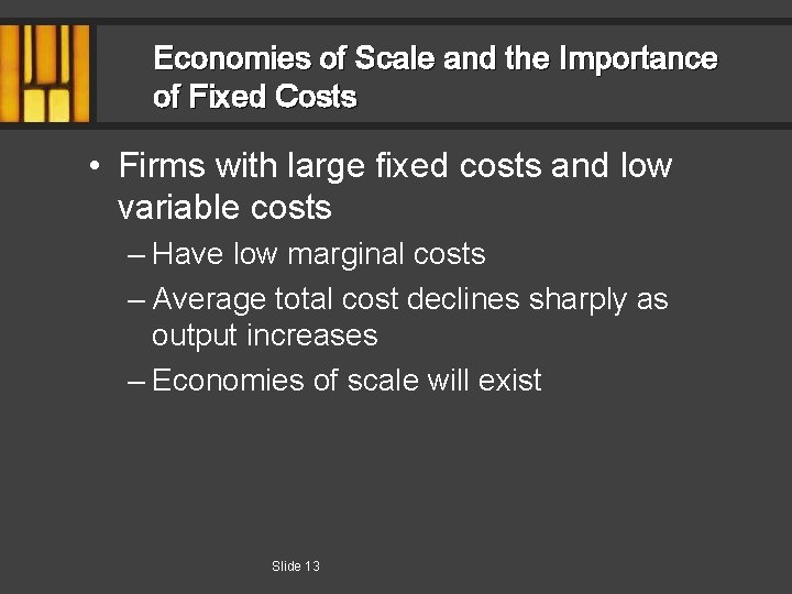 Economies of Scale and the Importance of Fixed Costs • Firms with large fixed