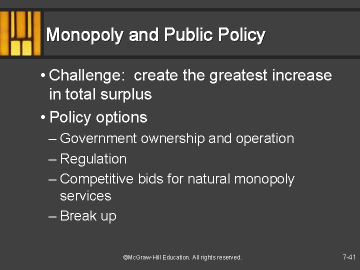 Monopoly and Public Policy • Challenge: create the greatest increase in total surplus •