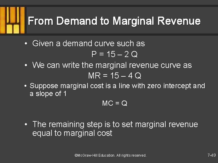 From Demand to Marginal Revenue • Given a demand curve such as P =