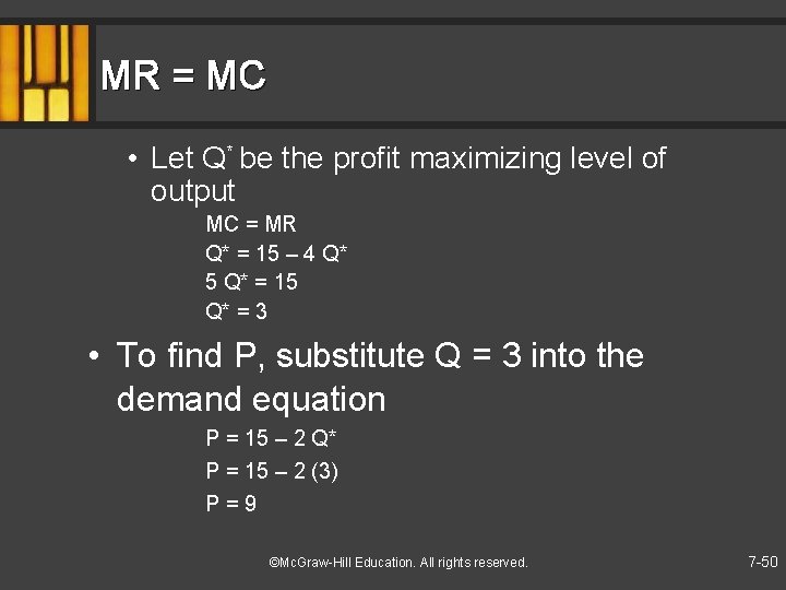 MR = MC • Let Q* be the profit maximizing level of output MC