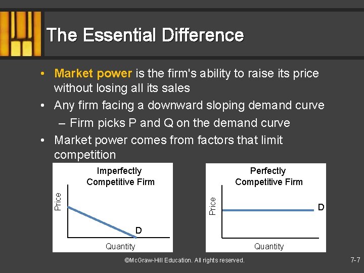 The Essential Difference • Market power is the firm's ability to raise its price