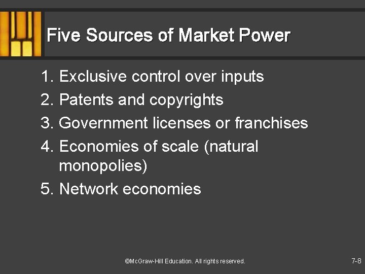 Five Sources of Market Power 1. Exclusive control over inputs 2. Patents and copyrights