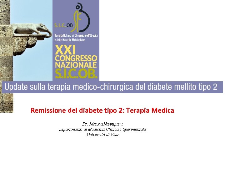 Remissione del diabete tipo 2: Terapia Medica Dr. Monica Nannipieri Dipartimento di Medicina Clinica