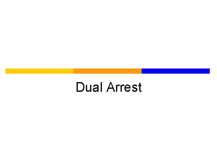 Dual Arrest 