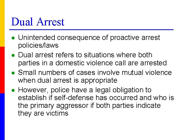 Dual Arrest ● Unintended consequence of proactive arrest policies/laws ● Dual arrest refers to
