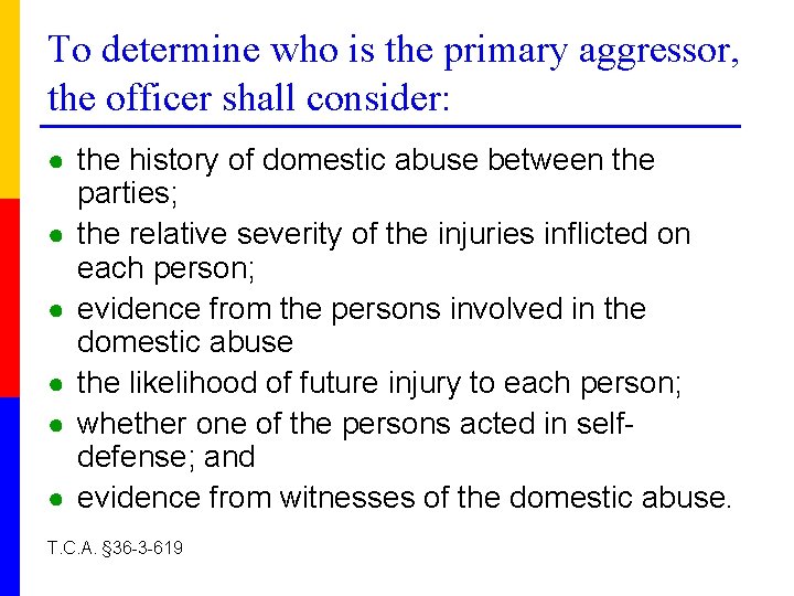 To determine who is the primary aggressor, the officer shall consider: ● the history