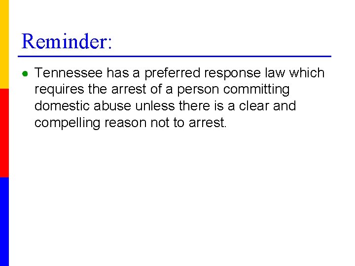 Reminder: ● Tennessee has a preferred response law which requires the arrest of a