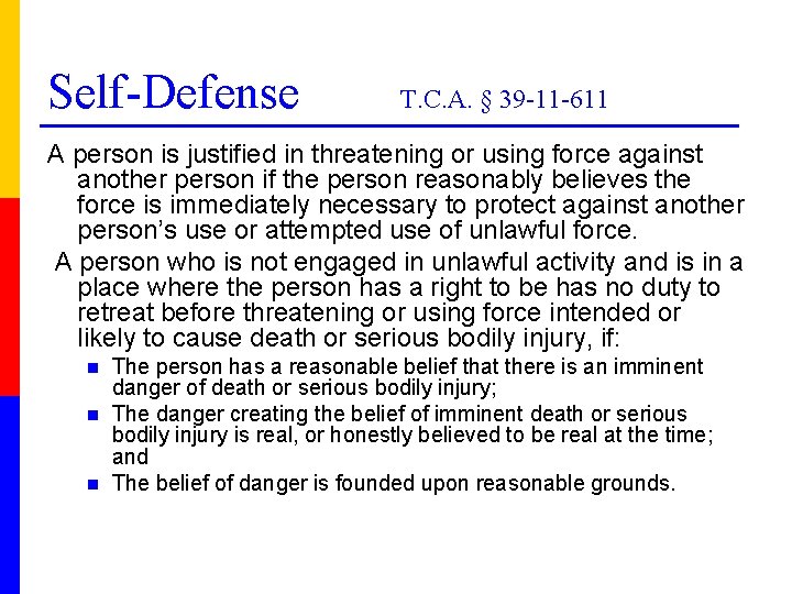 Self-Defense T. C. A. § 39 -11 -611 A person is justified in threatening