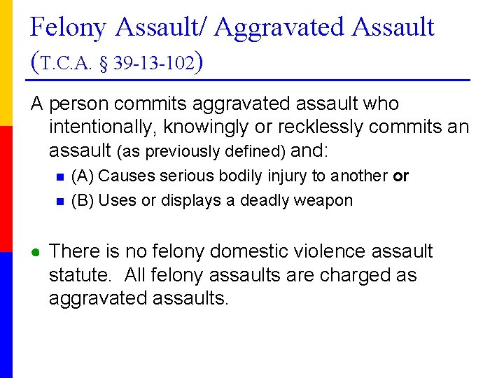 Felony Assault/ Aggravated Assault (T. C. A. § 39 -13 -102) A person commits