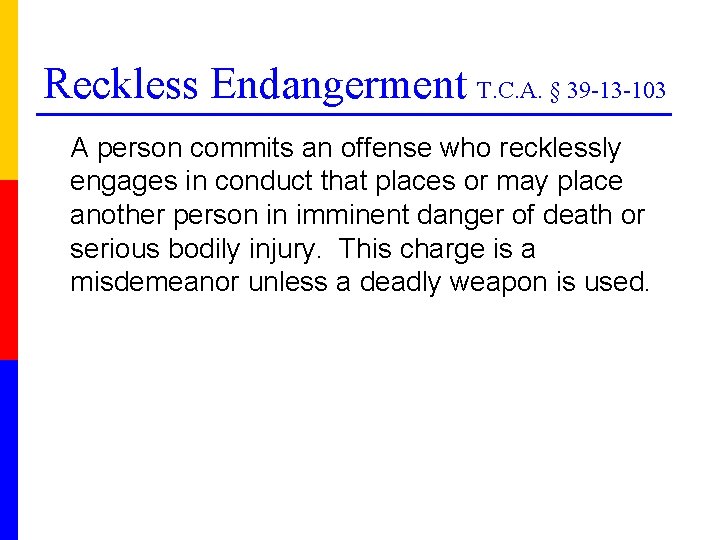 Reckless Endangerment T. C. A. § 39 -13 -103 A person commits an offense