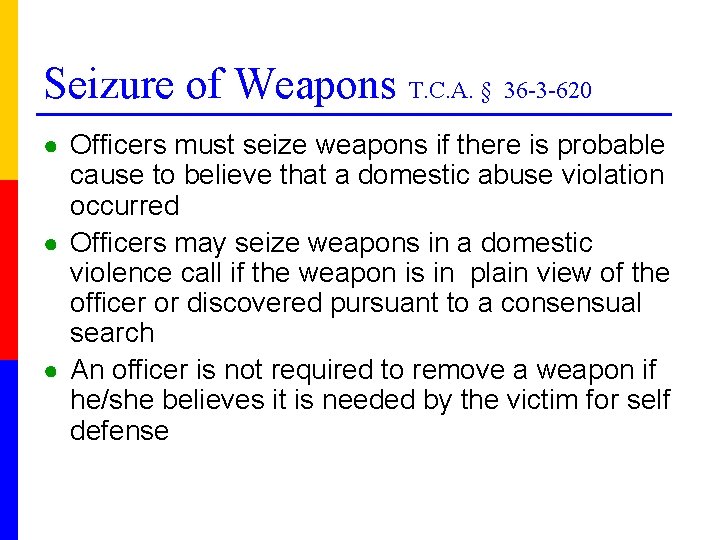 Seizure of Weapons T. C. A. § 36 -3 -620 ● Officers must seize