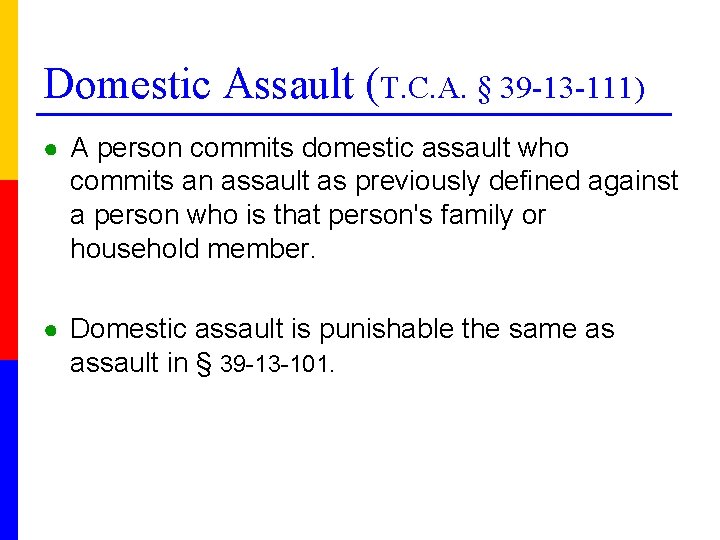 Domestic Assault (T. C. A. § 39 -13 -111) ● A person commits domestic