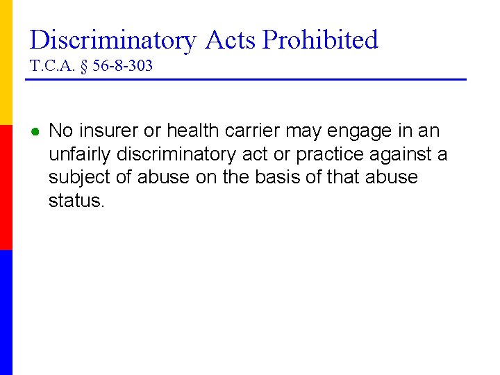Discriminatory Acts Prohibited T. C. A. § 56 -8 -303 ● No insurer or