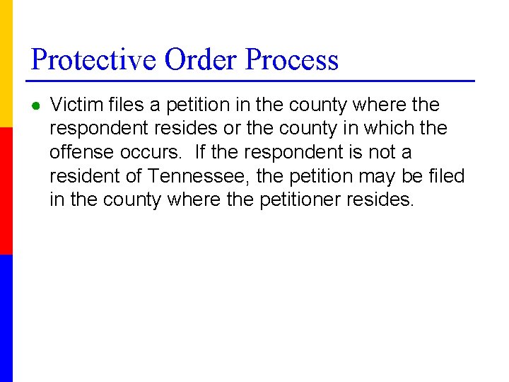 Protective Order Process ● Victim files a petition in the county where the respondent