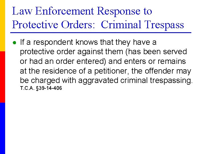 Law Enforcement Response to Protective Orders: Criminal Trespass ● If a respondent knows that