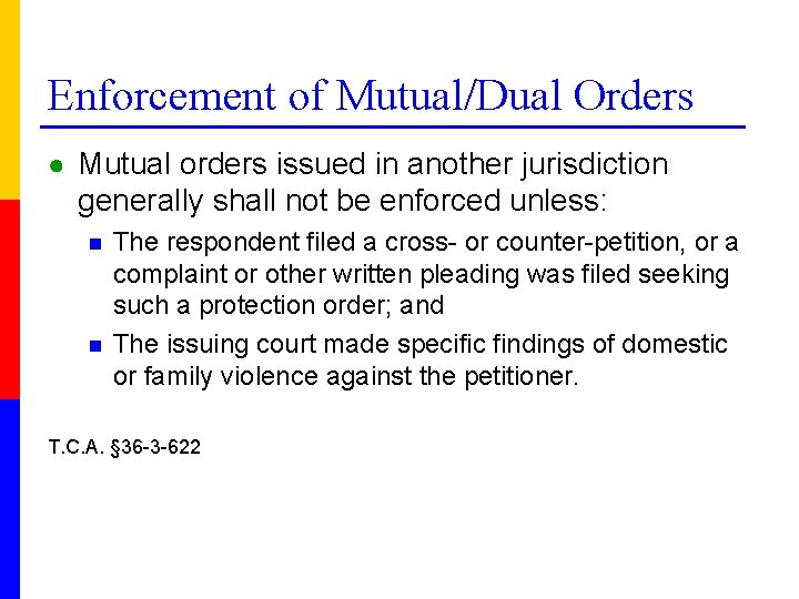 Enforcement of Mutual/Dual Orders ● Mutual orders issued in another jurisdiction generally shall not