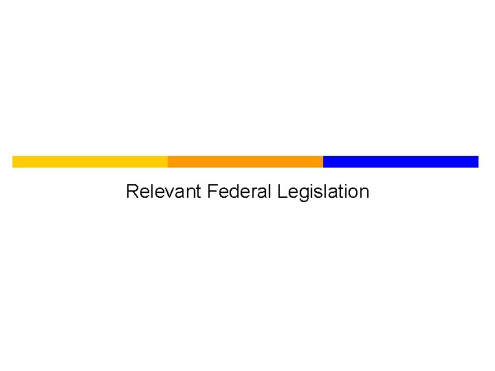 Relevant Federal Legislation 