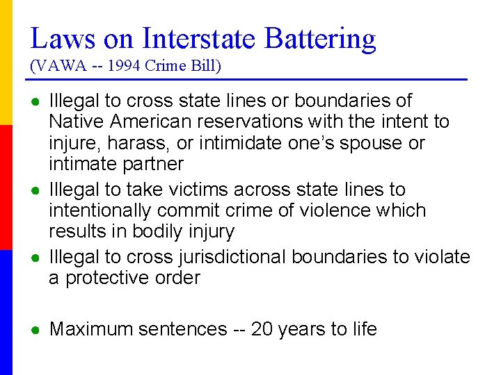 Laws on Interstate Battering (VAWA -- 1994 Crime Bill) ● Illegal to cross state