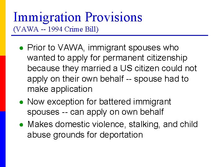 Immigration Provisions (VAWA -- 1994 Crime Bill) ● Prior to VAWA, immigrant spouses who