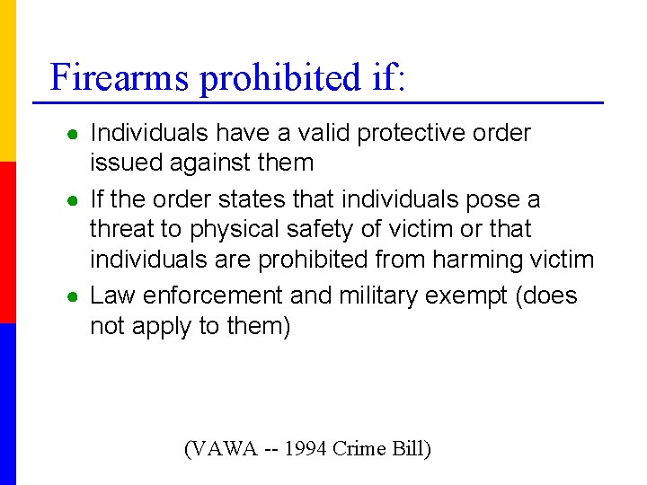 Firearms prohibited if: ● Individuals have a valid protective order issued against them ●