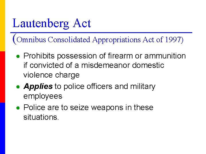 Lautenberg Act (Omnibus Consolidated Appropriations Act of 1997) ● Prohibits possession of firearm or