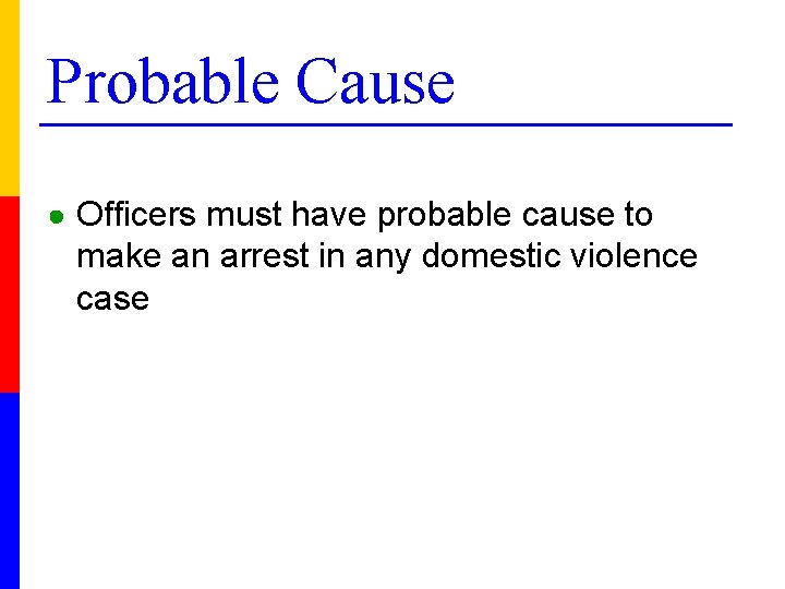 Probable Cause ● Officers must have probable cause to make an arrest in any