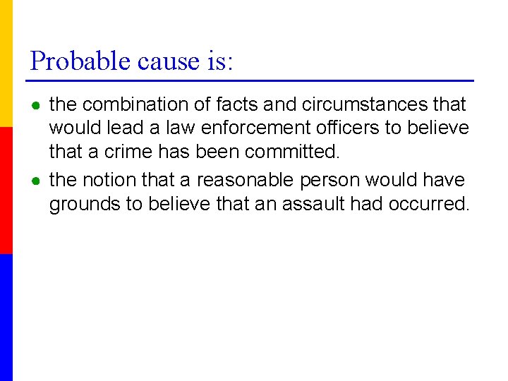 Probable cause is: ● the combination of facts and circumstances that would lead a