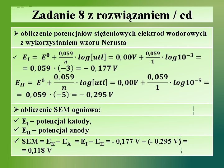 Zadanie 8 z rozwiązaniem / cd Ø obliczenie potencjałów stężeniowych elektrod wodorowych z wykorzystaniem