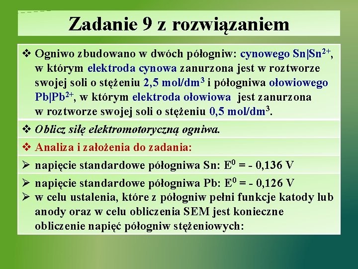 Zadanie 9 z rozwiązaniem v Ogniwo zbudowano w dwóch półogniw: cynowego Sn|Sn 2+, w