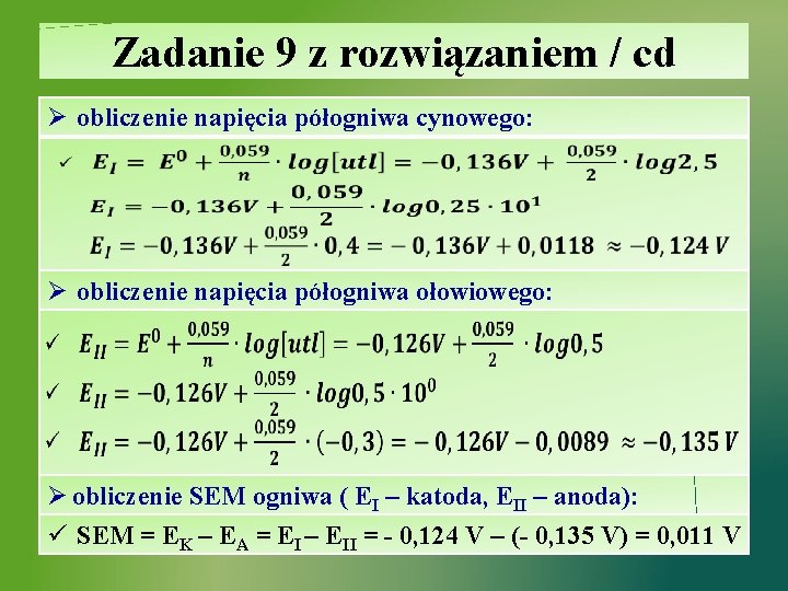 Zadanie 9 z rozwiązaniem / cd Ø obliczenie napięcia półogniwa cynowego: Ø obliczenie napięcia