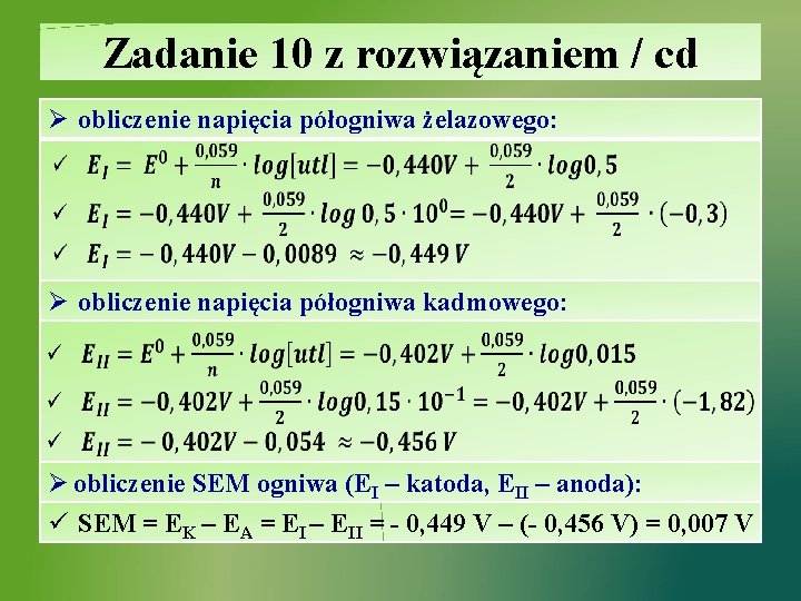 Zadanie 10 z rozwiązaniem / cd Ø obliczenie napięcia półogniwa żelazowego: Ø obliczenie napięcia