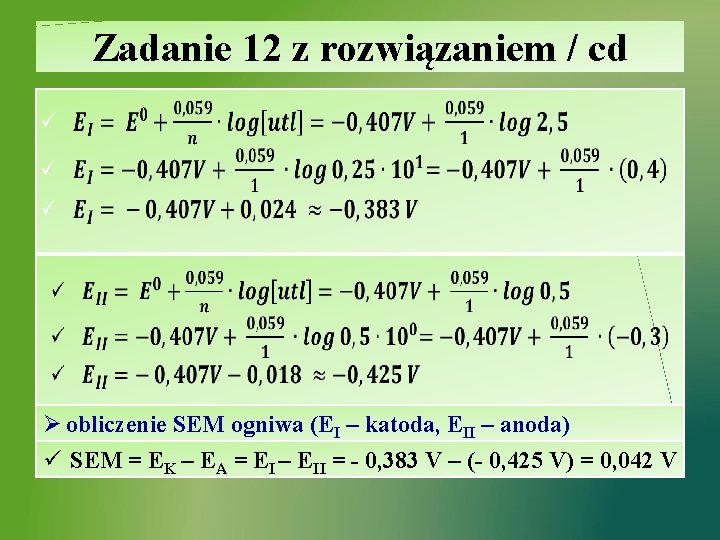 Zadanie 12 z rozwiązaniem / cd Ø obliczenie SEM ogniwa (EI – katoda, EII