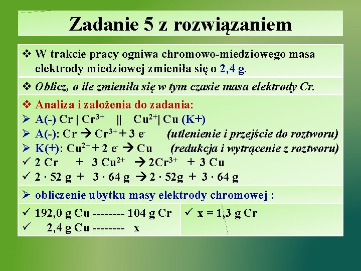 Zadanie 5 z rozwiązaniem v W trakcie pracy ogniwa chromowo-miedziowego masa elektrody miedziowej zmieniła