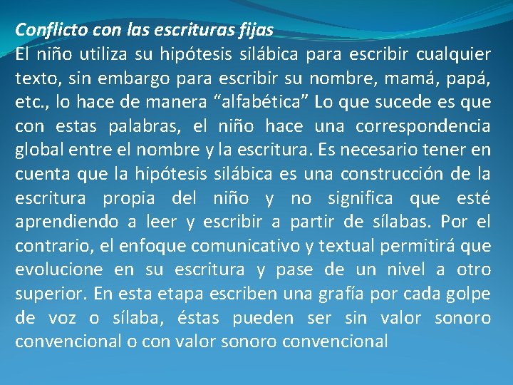 Conflicto con las escrituras fijas El niño utiliza su hipótesis silábica para escribir cualquier