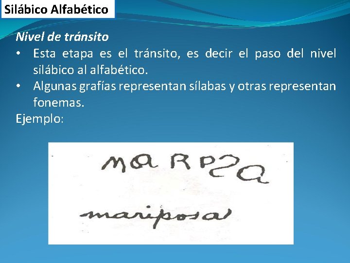 Silábico Alfabético Nivel de tránsito • Esta etapa es el tránsito, es decir el