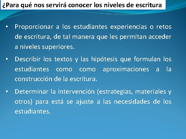 ¿Para qué nos servirá conocer los niveles de escritura • Proporcionar a los estudiantes