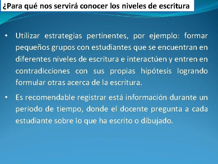 ¿Para qué nos servirá conocer los niveles de escritura • Utilizar estrategias pertinentes, por