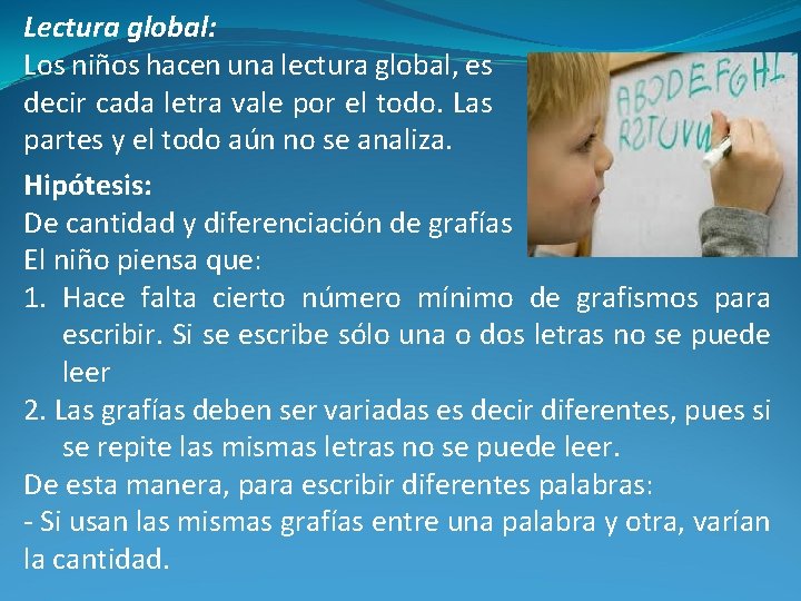 Lectura global: Los niños hacen una lectura global, es decir cada letra vale por