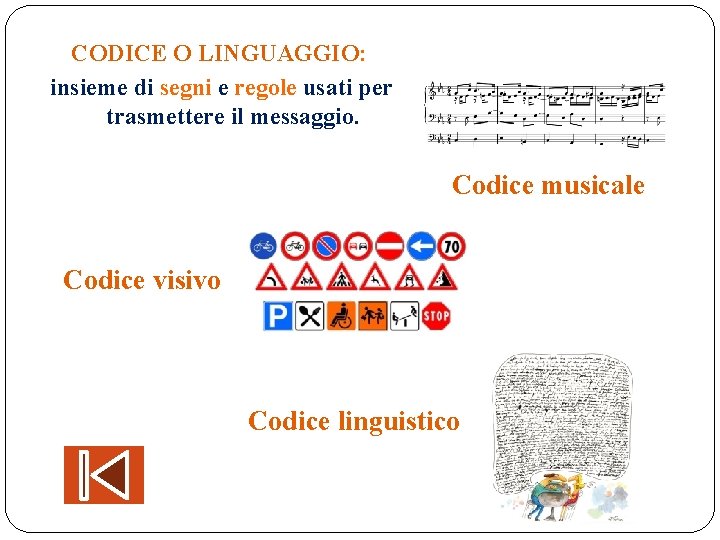 CODICE O LINGUAGGIO: insieme di segni e regole usati per trasmettere il messaggio. Codice