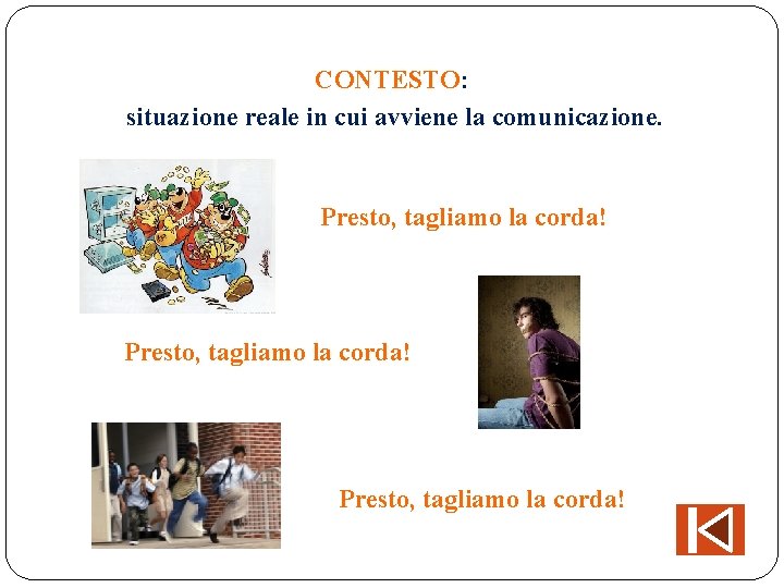 CONTESTO: situazione reale in cui avviene la comunicazione. Presto, tagliamo la corda! CONTESTO: situazione reale in cui avviene la comunicazione. Presto, tagliamo la corda!