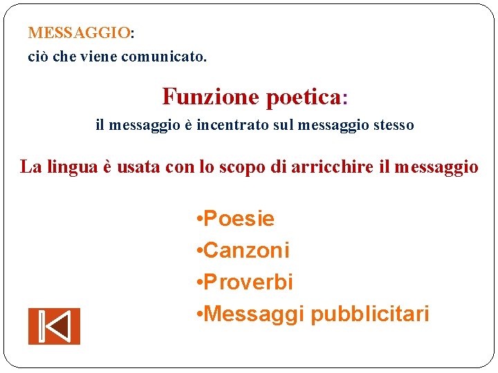 MESSAGGIO: ciò che viene comunicato. Funzione poetica: il messaggio è incentrato sul messaggio stesso