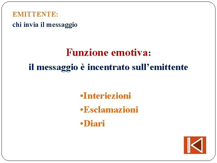 EMITTENTE: chi invia il messaggio Funzione emotiva: il messaggio è incentrato sull’emittente • Interiezioni