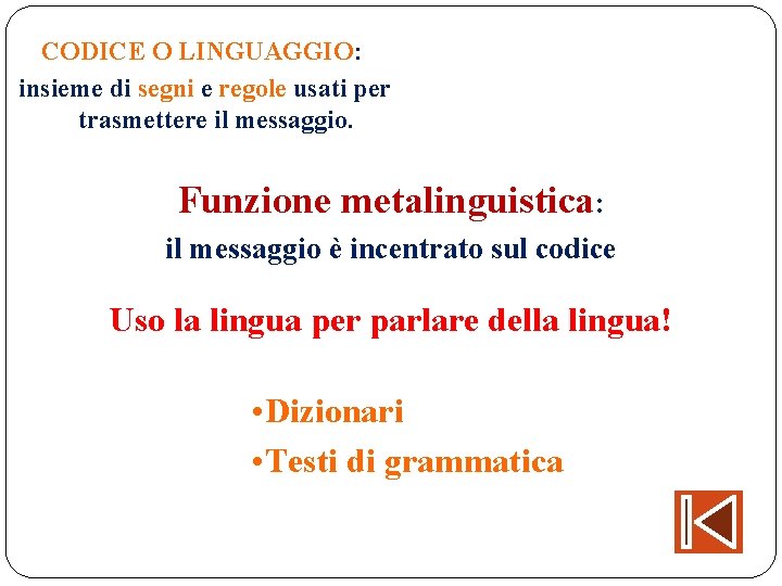 CODICE O LINGUAGGIO: insieme di segni e regole usati per trasmettere il messaggio. Funzione CODICE O LINGUAGGIO: insieme di segni e regole usati per trasmettere il messaggio. Funzione