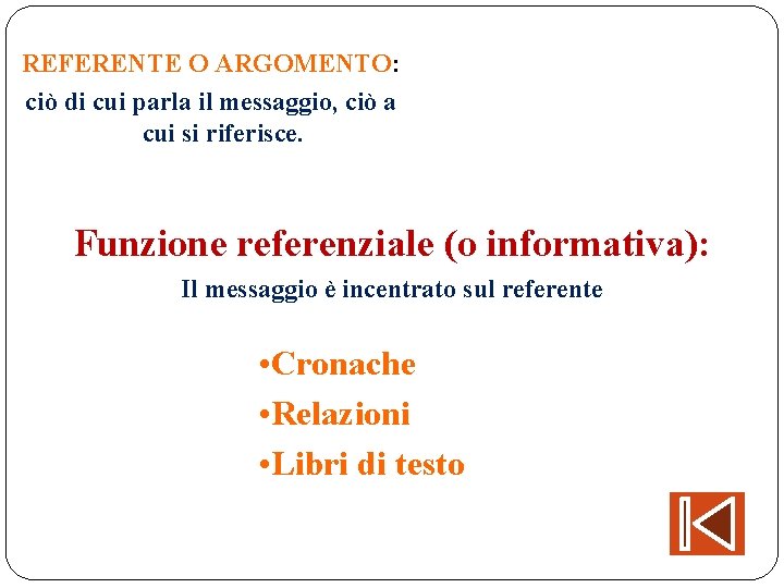 REFERENTE O ARGOMENTO: ciò di cui parla il messaggio, ciò a cui si riferisce.