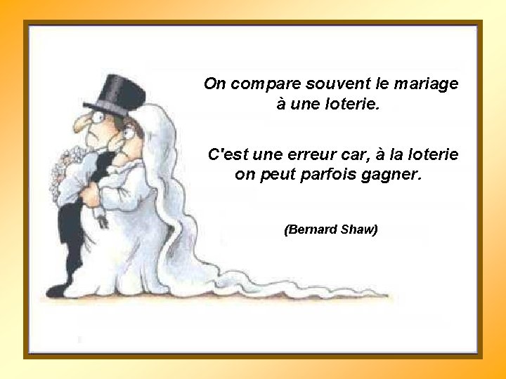 On compare souvent le mariage à une loterie. C'est une erreur car, à la