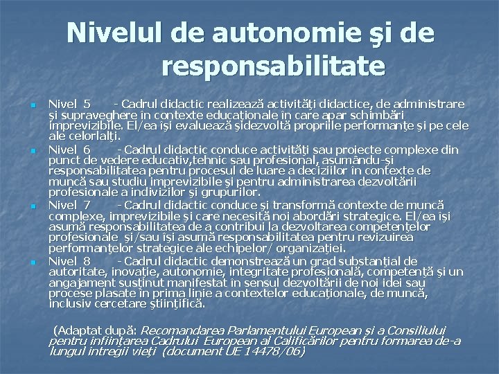 Nivelul de autonomie şi de responsabilitate n n Nivel 5 - Cadrul didactic realizează