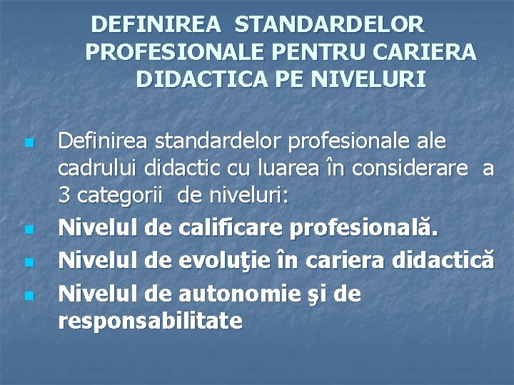 DEFINIREA STANDARDELOR PROFESIONALE PENTRU CARIERA DIDACTICA PE NIVELURI n n Definirea standardelor profesionale cadrului