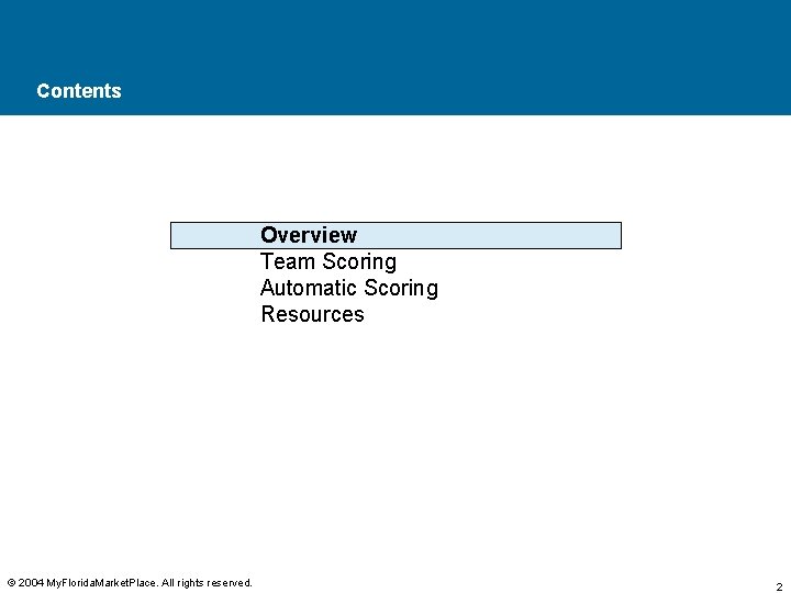 Contents Overview Team Scoring Automatic Scoring Resources © 2004 My. Florida. Market. Place. All
