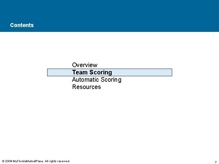Contents Overview Team Scoring Automatic Scoring Resources © 2004 My. Florida. Market. Place. All