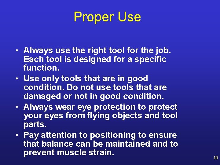 Proper Use • Always use the right tool for the job. Each tool is